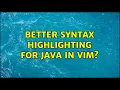 Better syntax highlighting for Java in Vim 3 Solutions