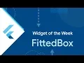 FittedBox Flutter Widget of the Week