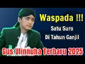 Download Lagu SATU SURO DI TAHUN GANJIL HARUS WASPADA !!! GUS ULINNUHA TERBARU 2025