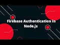The Complete Guide to Firebase Authentication in Node js Firebase Authentication in Node js