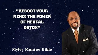 "Reboot Your Mind: The Power of Mental Detox" - Myles Munroe Bible