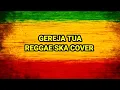 Download Lagu COVER LIRIK__REGGAE SKA GEREJA TUA
