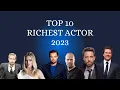 richest actor with highest net worth in the world in 2023 Forbes