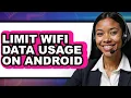 How to Limit Wifi Data Usage on Android full Guide