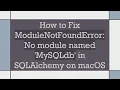 How to Fix ModuleNotFoundError No module named MySQLdb in SQLAlchemy on macOS