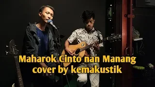 Download MAHAROK CINTO NAN MANANG ( LIVE COVER KEMAKUSTIK OFFICIAL ) MP3