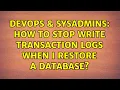 DevOps SysAdmins How to stop write transaction logs when i restore a database 2 Solutions