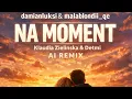 Lagu Klaudia Zielińska \u0026 Detmi - NA MOMENT AI REMIX~ damianluksi\u0026malablondii_qe❤️ #music #ai #remix