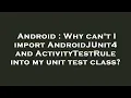 Android Why can t I import AndroidJUnit4 and ActivityTestRule into my unit test class