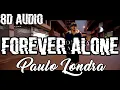 Forever Alone - Paulo Londra (8D AUDIO)