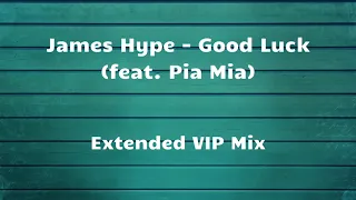 Download James Hype - Good Luck (feat. Pia Mia) [Extended VIP Mix] MP3