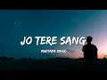 Download Lagu Jo Tere Sang - Mustafa Zahid (Lyrics) | Lyrical Bam Hindi