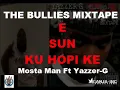 Mosta Man Ft Yazzer-G E SUN KU HOPI KE(THE BULLIES MIXTAPE)(HD1080)