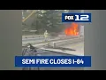 Burning semi-truck closes I-84 West 4 miles east of Multnomah Falls