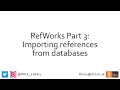 RefWorks Part 3 - Importing references from databases