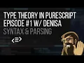 Type Theory in Purescript 01 Syntax Parsing