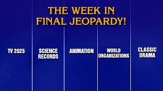 A Week in Final Jeopardy 25- 25 JEOPARDY