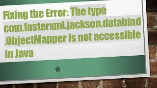 Fixing the Error The type com fasterxml jackson databind ObjectMapper is not accessible in Java