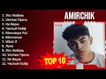 Download Lagu Amirchik 2023 MIX ~ Top 10 Best Songs ~ Greatest Hits ~ Full Album