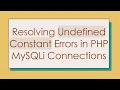 Resolving Undefined Constant Errors in PHP MySQLi Connections