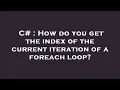 C How do you get the index of the current iteration of a foreach loop