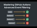 Mastering GitHub Actions Advanced Event Filtering Branches Paths Types Explained