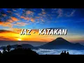 Download Lagu JAZ  -  KATAKAN (Lryics)