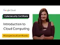 Introduction to Cloud Computing Google Cloud Cybersecurity Certificate
