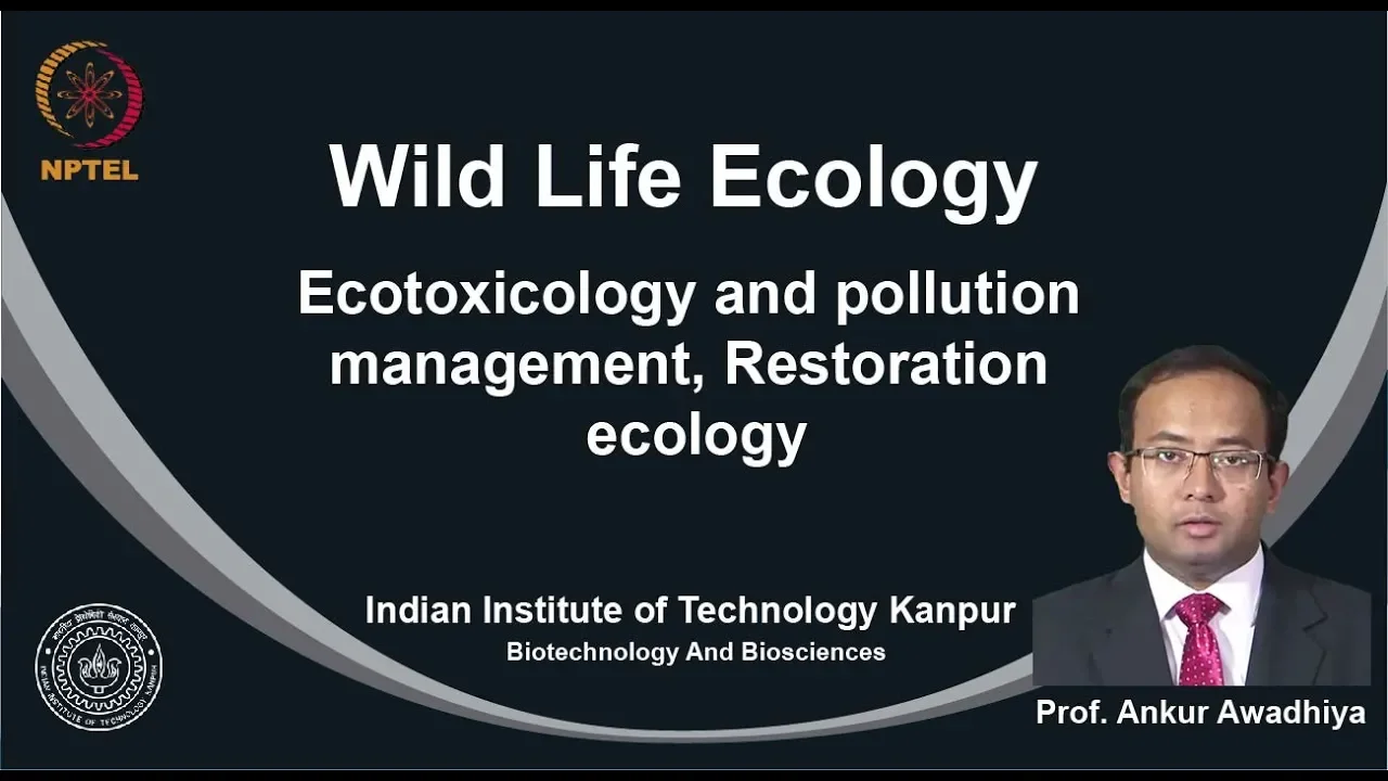 noc19-bt09 Lecture 33-Ecotoxicology and pollution management,Restoration Ecology