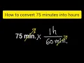 How to convert 75 minutes to hours How to convert minutes to hours