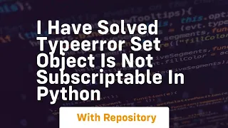 I have solved typeerror set object is not subscriptable in python