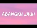 Download Lagu Abangku Jauh (Lyrics)