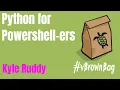 Python for PowerShell-ers with Kyle Ruddy