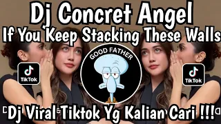 dj concrete angel if you keep stacking these walls remix viral tiktok 2026 terbaru yang klian cari