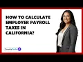 How To Calculate Employer Payroll Taxes In California