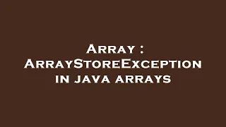 Array ArrayStoreException in java arrays