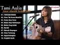 Download Lagu Tami Aulia Cover Full Album - Tentang Rindu || Cover Akustik Terbaik 2023