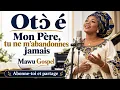 Oto é — Mon Père, tu ne m’abandonnes jamais | Fon & Français | Mawu Gospel