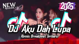 dj aku dah lupa breakbeat tiktok fyp viral remix full bass version 2025