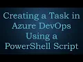 Creating a Task in Azure DevOps Using a PowerShell Script