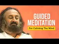 Guided Meditation For Calming The Mind By Gurudev Sri Sri Ravi Shankar