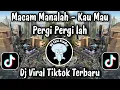 Lagu MACAM MANALAH - KAU MAU PERGI PERGI LAH / SOUND VIRAL TIKTOK TERBARU 2026 PALING CANDU !!!