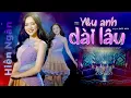 Lagu YÊU ANH DÀI LÂU - HIỀN NGÂN (St: Đức Huy) II Official 4K MV
