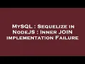MySQL Sequelize in NodeJS Inner JOIN implementation Failure