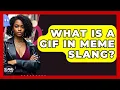 What Is A GIF In Meme Slang - SlangXplained