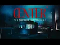CENTER - Lege-Cy | Slowed & Reverbed