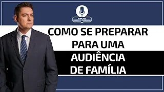 Como se preparar para uma Audiência de Família