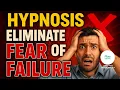 Eliminate the Fear of Failure Hypnosis to Build Confidence Success