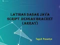 4 DASAR PEMROGAMAN JAVA SCRIPT ARRAY DENGAN APLIKASI BRACKET