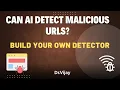 Can AI Detect Malicious URLs Build Your Own Detector